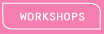 Workshops